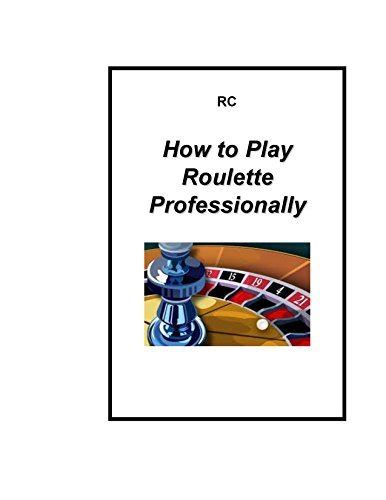 how to play roulette professionally|How To Play Roulette Professionally .